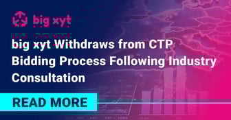 big xyt Withdraws from CTP Bidding Process Following Industry Consultation