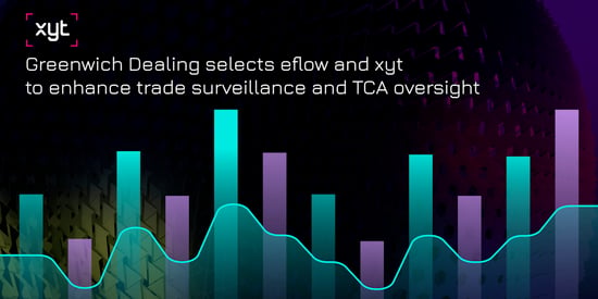 Greenwich Dealing selects eflow and xyt to enhance trade surveillance and TCA oversight